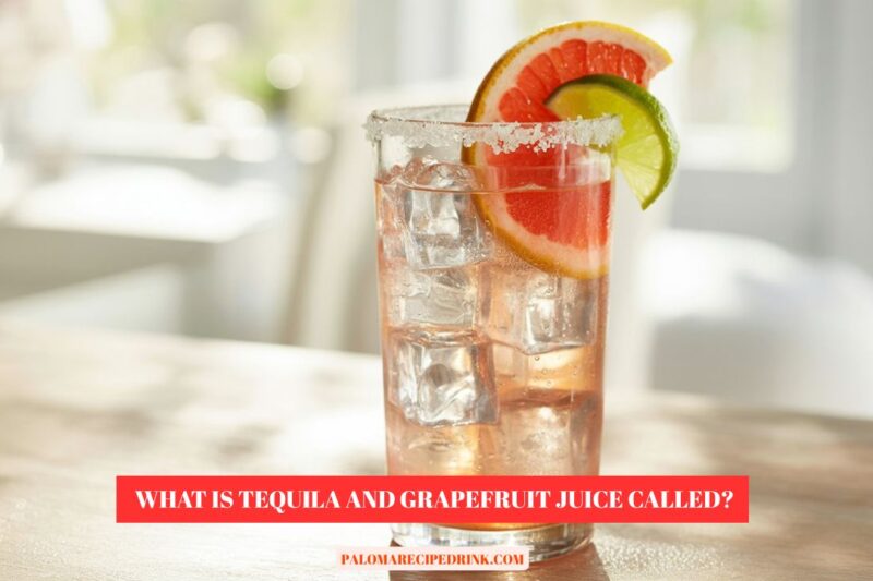 What Is Tequila and Grapefruit Juice Called? 
